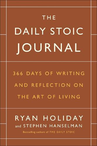 The Daily Stoic Journal: 366 Days of Writing and Reflection on the Art of Living