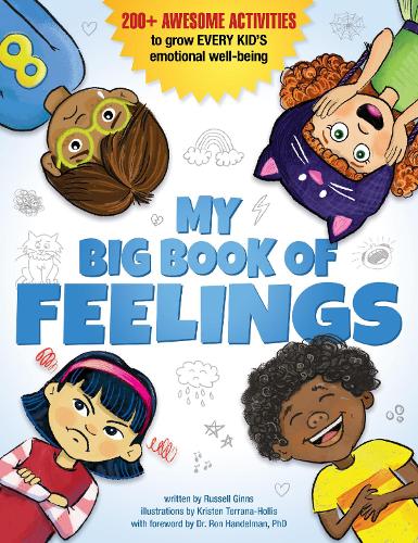 My Big Book of Feelings: 150+ Awesome Activities to Grow Every Kid's Emotional Well-Being: 200+ Awesome Activities to Grow Every Kid's Emotional Well-Being