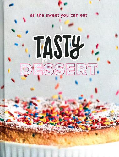 Tasty Dessert: An Official Tasty Cookbook: All the Sweet You Can Eat