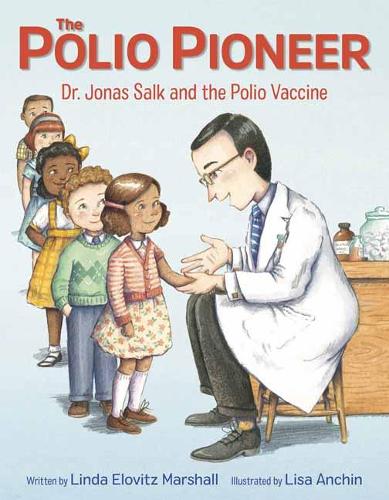 Polio Pioneer: Dr. Jonas Salk and the Polio Vaccine