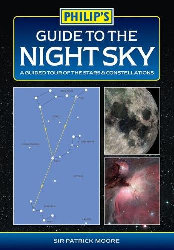 Guide to the Night Sky: A Guided Tour of the Stars and Constellations (Philip's Astronomy)