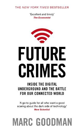 Future Crimes: A journey to the dark side of technology - and how to survive it