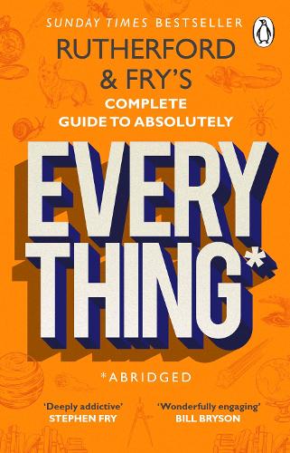 Rutherford and Fry�s Complete Guide to Absolutely Everything (Abridged): new from the stars of BBC Radio 4