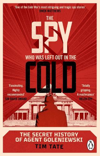 The Spy who was left out in the Cold: The Secret History of Agent Goleniewski