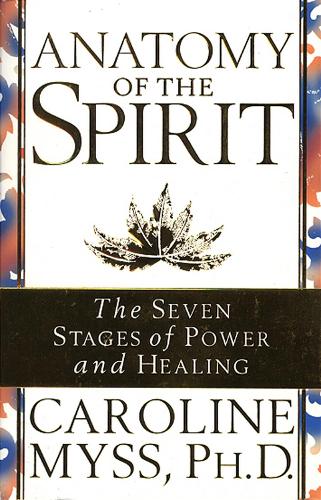 Anatomy Of The Spirit: The Seven Stages of Power and Healing