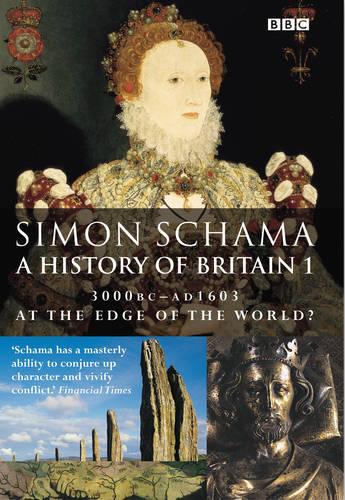 A History of Britain (Vol 1) At the Edge of the World: 3000BC-AD1603: At the Edge of the World? - 3000 BC-AD 1603 Vol 1