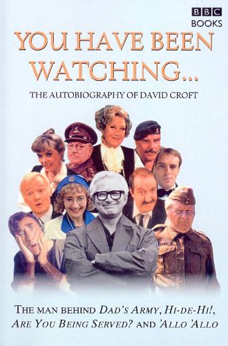 You Have Been Watching...: The Autobiography of David Croft