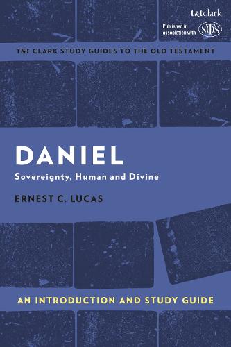 Daniel: An Introduction and Study Guide: An Introduction and Study Guide: Sovereignty, Human and Divine (T&T Clark�s Study Guides to the Old Testament)