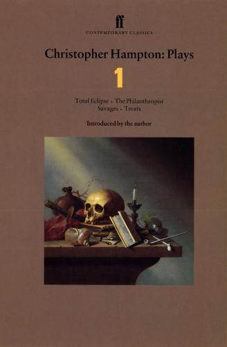 Christopher Hampton Plays 1: Total Eclipse; The Philanthropist; Savages; Treats: "Total Eclipse", "The Philanthropist", "Savages", "Treats" v. 1 (Faber Contemporary Classics)