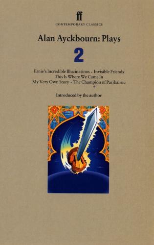 Alan Ayckbourn Plays: "Ernie's Incredible Illucinations". "Invisible Friends", "My Very Own Story", "This is Where We Came in"."The Champion of ... Own Story", "This Is Where We Came In" Vol 2