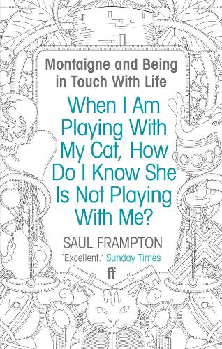 When I Am Playing With My Cat, How Do I Know She Is Not Playing With Me?: Montaigne and Being in Touch With Life