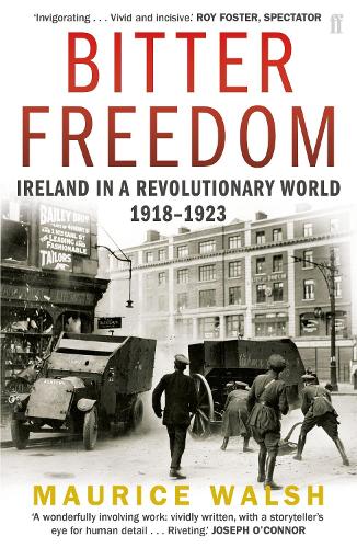 Bitter Freedom: Ireland In A Revolutionary World 1918-1923