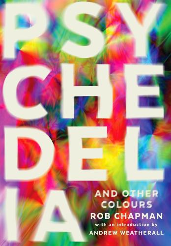 Psychedelia and Other Colours: Rob Chapman