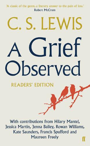 A Grief Observed Readers' Edition: With contributions from Hilary Mantel, Jessica Martin, Jenna Bailey, Rowan Williams, Kate Saunders, Francis Spufford and Maureen Freely