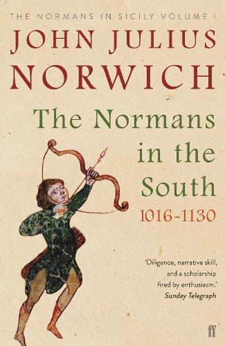 The Normans in the South, 1016-1130: The Normans in Sicily Volume I (Normans in Sicily Vol 1)