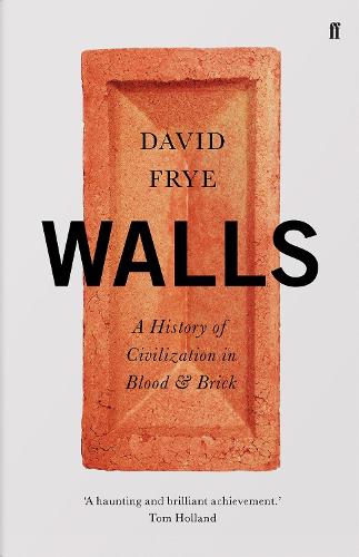 Walls: A History of Civilization in Blood and Brick