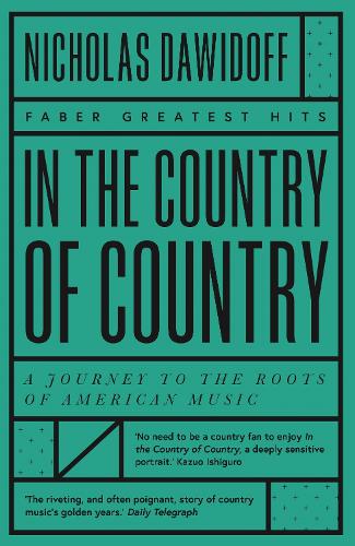 In the Country of Country: A Journey to the Roots of American Music (Faber Greatest Hits)