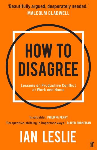 How to Disagree: Lessons on Productive Conflict at Work and Home