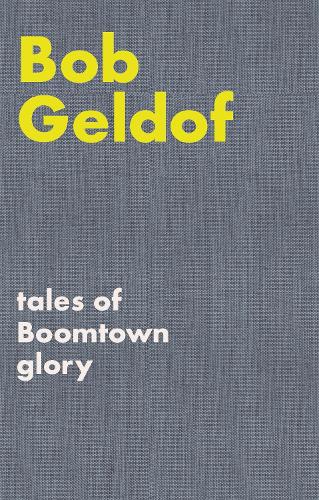 Tales of Boomtown Glory: Complete lyrics and selected chronicles for the songs of Bob Geldof (Faber Edition)