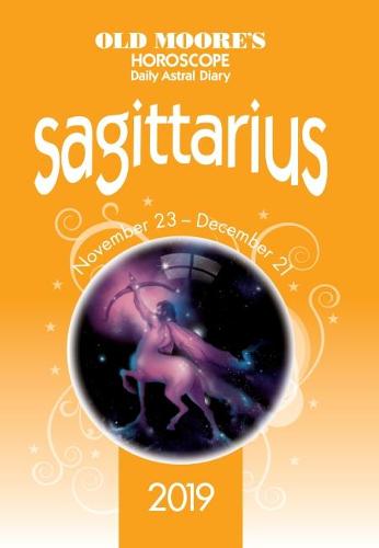 Old Moore's Horoscope 2019: Sagittarius (Old Moore's Horoscopes and Astral Diaries)