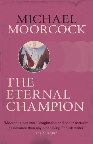 The Eternal Champion (Moorcocks Multiverse)