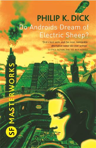 Do Androids Dream Of Electric Sheep?: The novel which became 'Blade Runner' (S.F. MASTERWORKS)