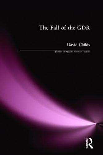 The Fall of the GDR (Themes In Modern German History)