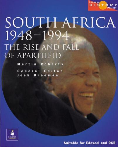 South Africa 1948-1994: the Rise and Fall of Apartheid: The Rise and Fall of Apartheid : Updated to Cover the ANC Governments of Mandela and Mbeki, 1994-2000 (Longman History Project)