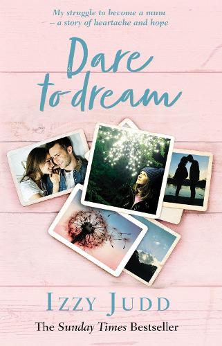 Dare to Dream: My Struggle to Become a Mum � A Story of Heartache and Hope