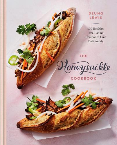 Honeysuckle Cookbook: 100 Healthy, Feel-Good Recipes to Live Deliciously