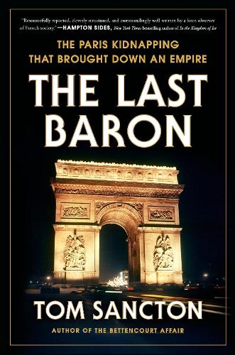 Last Baron, The: The Paris Kidnapping That Brought Down an Empire