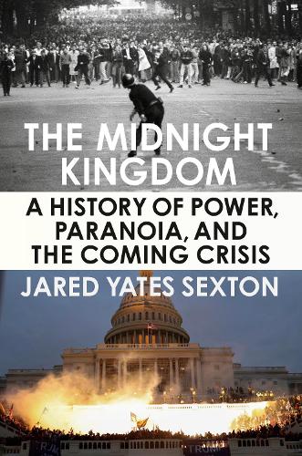 Midnight Kingdom, The: A History of Power, Paranoia, and the Coming Crisis