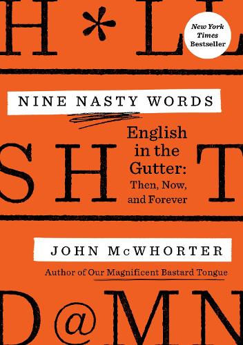 Nine Nasty Words: English in the Gutter - Then, Now, and Forever