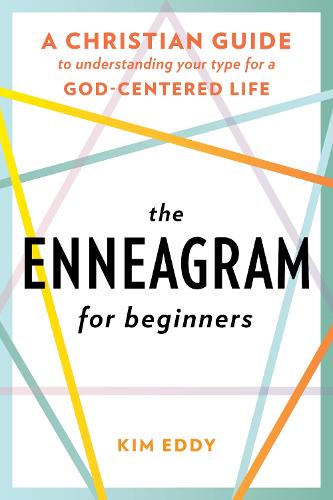 The Enneagram for Beginners: A Christian Guide to Understanding Your Type for a God-Centered Life: A Christian Guide to Finding Your Type for a God-Centered Life