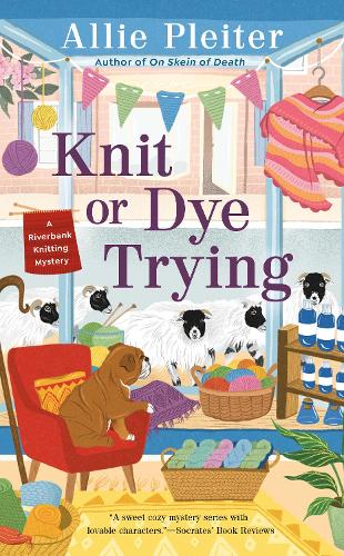 Knit or Dye Trying: 2 (A Riverbank Knitting Mystery)