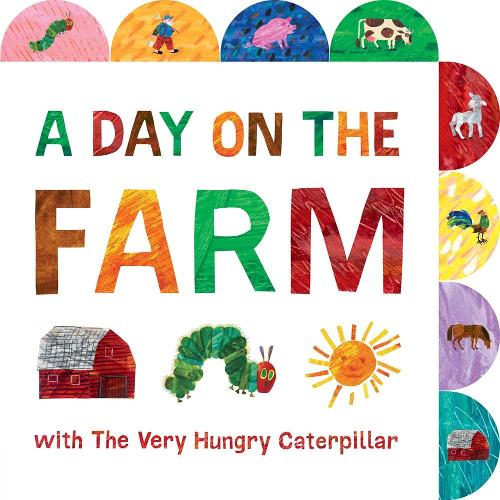 A Day on the Farm with the Very Hungry Caterpillar: A Tabbed Board Book (World of Eric Carle) (The World of Eric Carle)