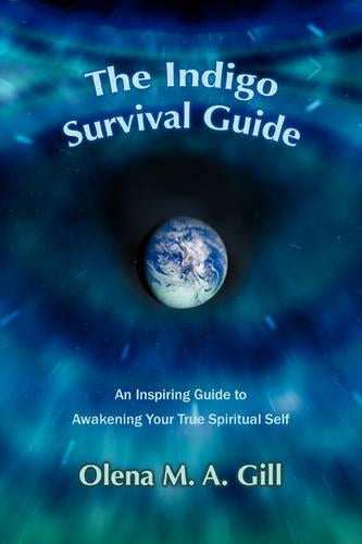 THE INDIGO SURVIVAL GUIDE: An Inspiring Guide to Awakening Your True Spiritual Self