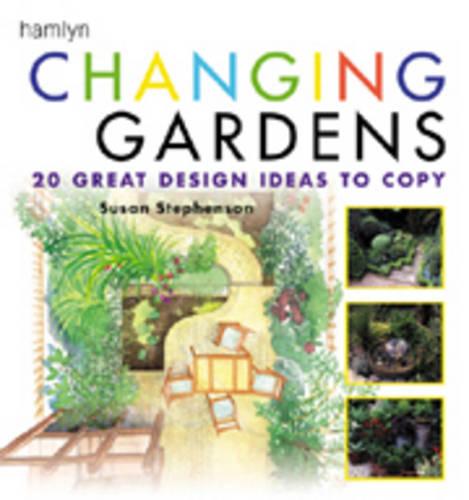 Changing Gardens: Twenty Great Design Ideas to Copy