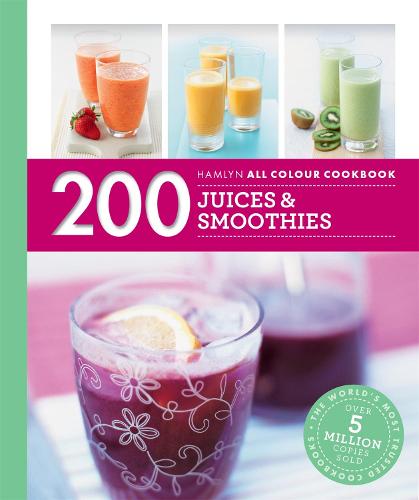 200 Juices & Smoothies: Hamlyn All Colour Cookbook