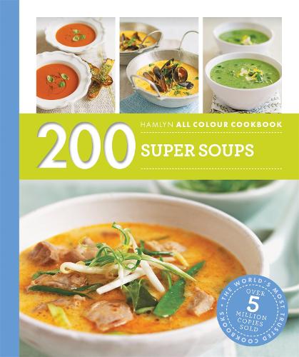200 Super Soups: Hamlyn All Colour Cookbook