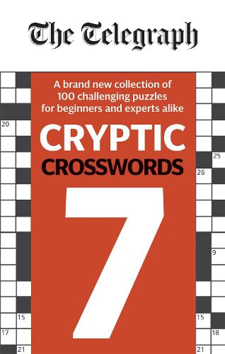 The Telegraph Cryptic Crosswords 7: A brand new collection of 100 challenging puzzles for beginners and experts alike (The Telegraph Puzzle Books)