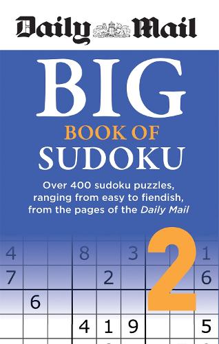 Daily Mail Big Book of Sudoku Volume 2: Over 400 sudokus, ranging from easy to fiendish, from the pages of the Daily Mail (The Daily Mail Puzzle Books)