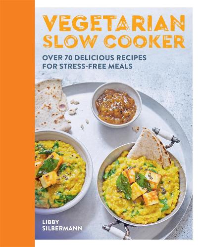 Vegetarian Slow Cooker: Over 70 delicious recipes for stress-free meals