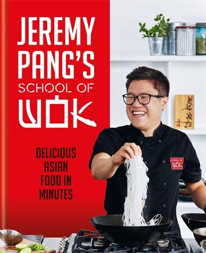 Jeremy Pang's School of Wok: Delicious Asian Food in Minutes