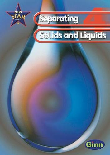 New Star Science: Year 4: Separating Solids And Liquids Pupils` Book (STAR SCIENCE NEW EDITION)