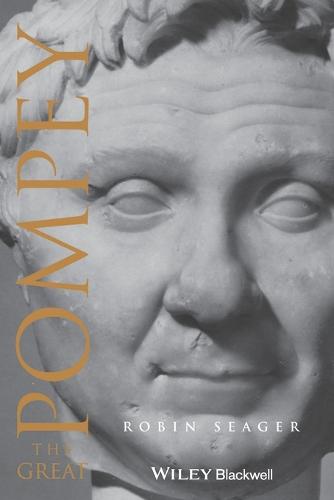 Pompey the Great: A Political Biography: 13 (Blackwell Ancient Lives)