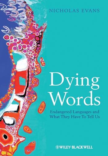 Dying Words: Endangered Languages and What They Have to Tell Us (The Language Library): 9