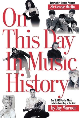 On This Day in Music History: Over 2,000 Popular Music Facts Covering Every Day of the Year