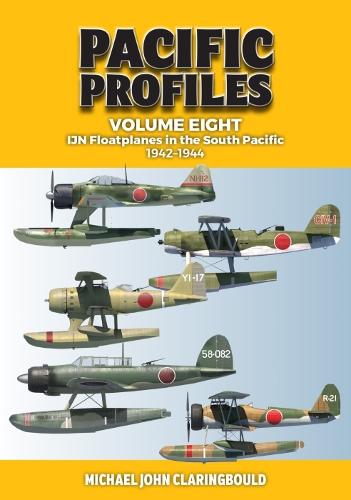 Pacific Profiles Volume Eight: IJN Floatplanes in the South Pacific 1942-1944: 8