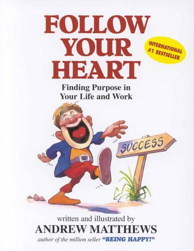 Follow Your Heart: Finding a Purpose in Your Life and Work: Finding Purpose in Your Life and Work